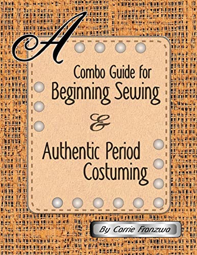 A Combo Guide for Beginning Sewing and Authentic Period Costuming