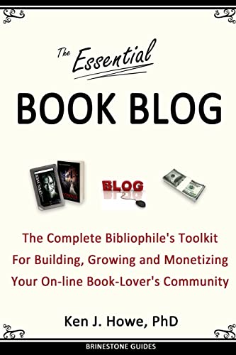 The Essential Book Blog: The Complete Bibliophile's Toolkit for Building, Growing and Monetizing Your On-Line Book-Lover's Community - Click to Buy