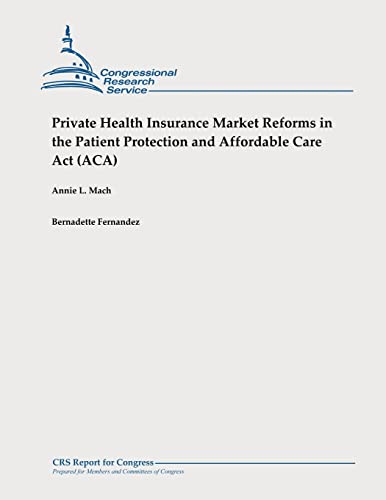 Private Health Insurance Market Reforms in the Patient Protection and Affordable Care Act (ACA) - Click to Buy