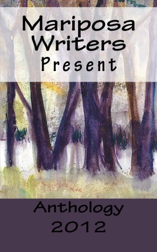 Mariposa Writers Present: Anthology 2012 - Click to Buy