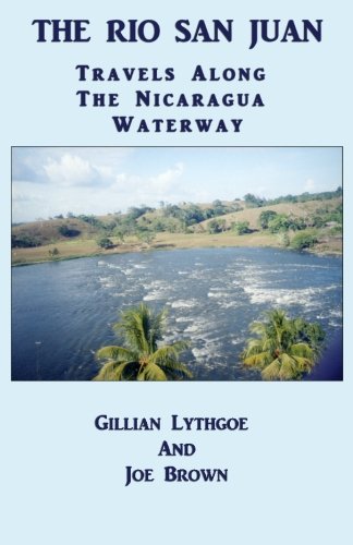 The Rio San Juan: Travels Along The Nicaragua Waterway