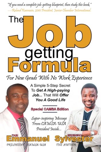 The Job-getting Formula For New Grads With No Work Experience - CAMSA Edition: A Simple 5-Step Secret To Get A High-paying Job... That Will Help Pay Your Schooling Debt And Offer You A Good Life