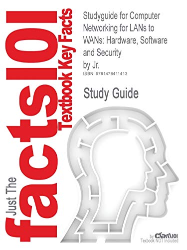 Studyguide for Computer Networking for LANs to WANs: Hardware, Software and Security by Jr., ISBN 9781423903161 - Click to Buy