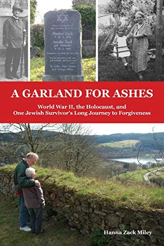 A Garland for Ashes: World War II, the Holocaust, and One Jewish Survivor's Long Journey to Forgiveness - Click to Buy