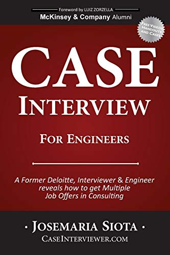 Case Interview for Engineers: A Former Deloitte, Interviewer & Engineer reveals how to get Multiple Job Offers in Consulting - Click to Buy