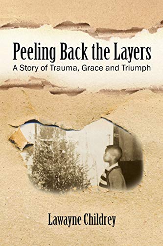 Peeling Back the Layers: A Story of Trauma, Grace and Triumph - Click to Buy