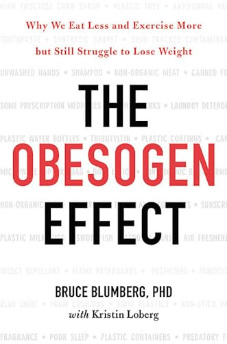 The Obesogen Effect: Why We Eat Less and Exercise More but Still Struggle to Lose Weight - Click to Buy