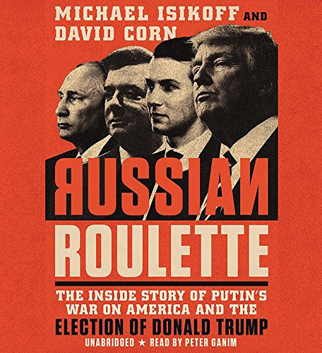 Russian Roulette: The Inside Story of Putin's War on America and the Election of Donald Trump - Click to Buy