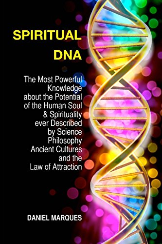 Spiritual DNA: The Most Powerful Knowledge about the Potential of the Human Soul and Spirituality ever described by Science, Religion, Philosophy, Ancient Cultures and The Law of Attraction - Click to Buy