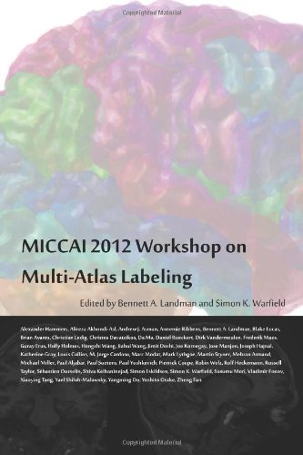 MICCAI 2012 Workshop on Multi-Atlas Labeling: Volume 2 - Click to Buy
