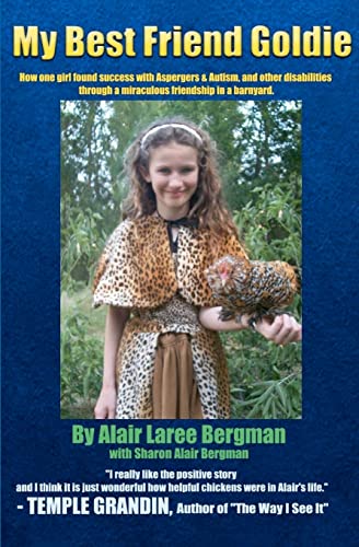 My Best Friend Goldie: How one girl found success with Aspergers & Autism, and other disabilities through a miraculous friendship in a barnyard. - Click to Buy