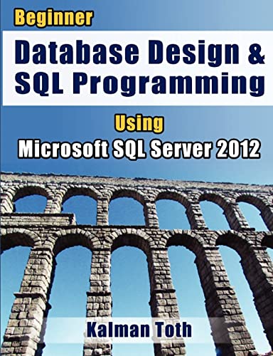 Beginner Database Design & SQL Programming Using Microsoft SQL Server 2012 - Click to Buy