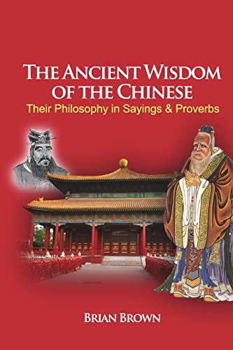 The Ancient Wisdom of the Chinese: Their Philosophy in Sayings and Proverbs - Click to Buy