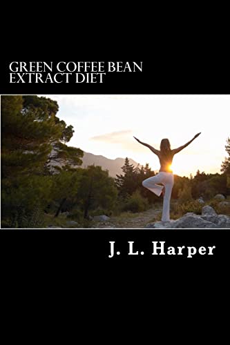 Green Coffee Bean Extract Diet: Why it Works, How it Works and What You Need to Do For Best Results - Click to Buy