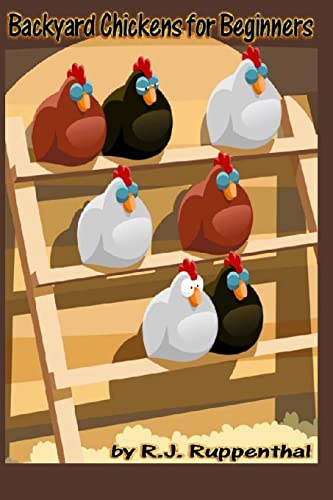 Backyard Chickens for Beginners: Getting the Best Chickens, Choosing Coops, Feeding and Care, and Beating City Chicken Laws - Click to Buy