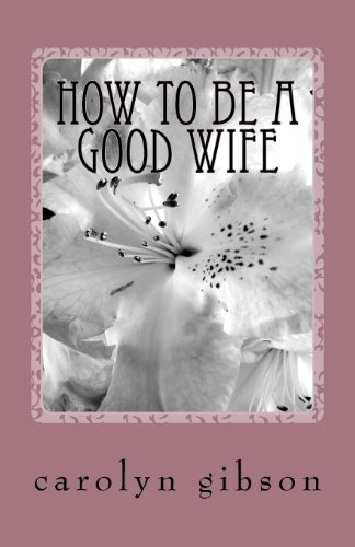 How to Be a Good Wife: Secrets for a Happy Marriage - Click to Buy
