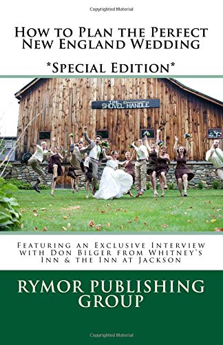 How to Plan the Perfect New England Wedding *Special Edition*: Featuring an Exclusive Interview with Don Bilger from Whitney's Inn & the Inn at Jackson - Click to Buy