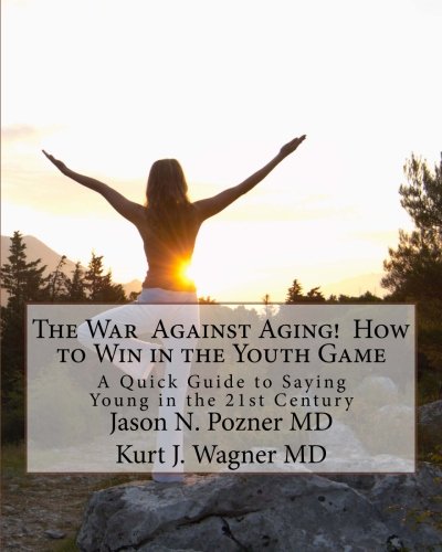 The War Against Aging! How to Win in the Youth Game: A Quick Guide to Saying Young in the 21st Century - Click to Buy