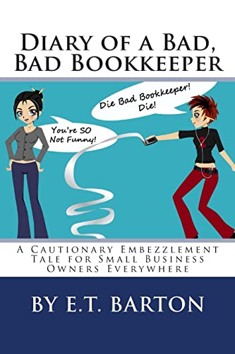 Diary of a Bad, Bad Bookkeeper: A Cautionary Embezzlement Tale for Small Business Owners Everywhere - Click to Buy