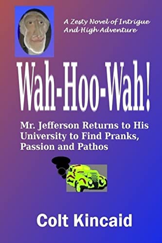Wah-Hoo-Wah!: Mr. Jefferson Returns to His University to Discover Pranks, Passion and Pathos - Click to Buy