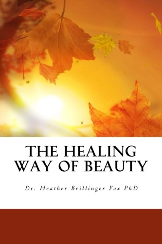 The Healing Way of Beauty: A Manual for Holistic Health, Wellness, Balance and Recovery - Click to Buy