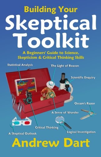 Building Your Skeptical Toolkit: A beginner's guide to science, skepticism and critical thinking skills - Click to Buy
