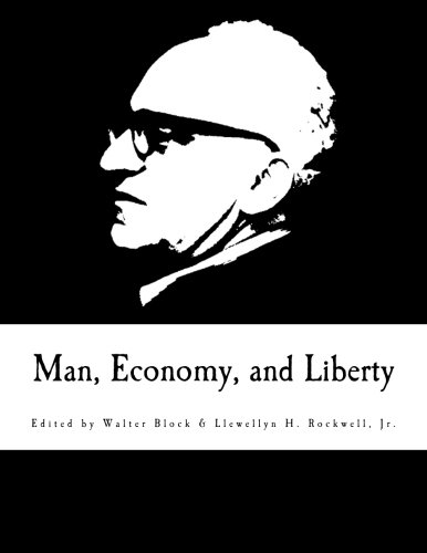 Man, Economy, and Liberty: Essays in Honor of Murray N. Rothbard - Click to Buy