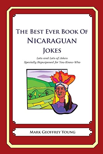 The Best Ever Book of Nicaraguan Jokes: Lots and Lots of Jokes Specially Repurposed for You-Know-Who - Click to Buy