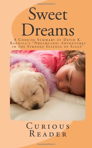 Sweet Dreams: A Concise Summary of David K. Randall's "Dreamland: Adventures in the Strange Science of Sleep" - Click to Buy