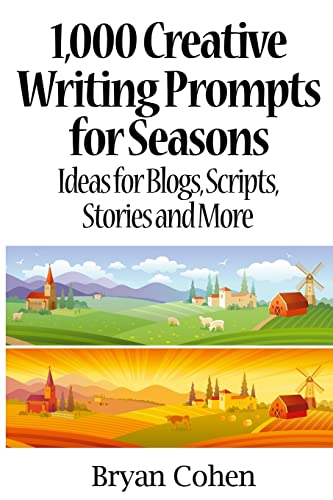 1,000 Creative Writing Prompts for Seasons: Ideas for Blogs, Scripts, Stories and More - Click to Buy