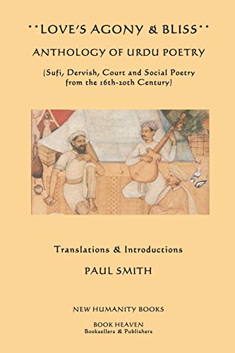 Love's Agony & Bliss: Anthology of Urdu Poetry: (Sufi, Dervish, Court and Social Poetry from the 16th-2oth Century) - Click to Buy