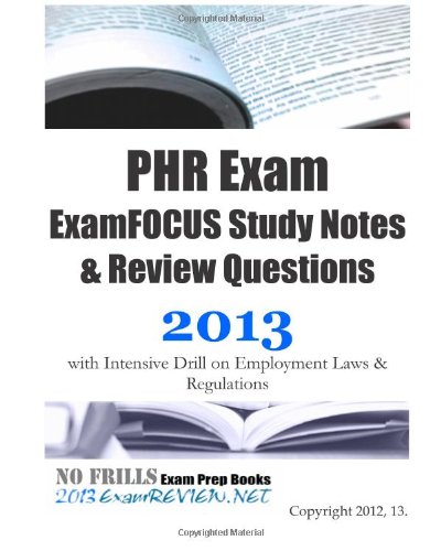PHR Exam ExamFOCUS Study Notes & Review Questions 2013 with Intensive Drill on Employment Laws and Regulations - Click to Buy