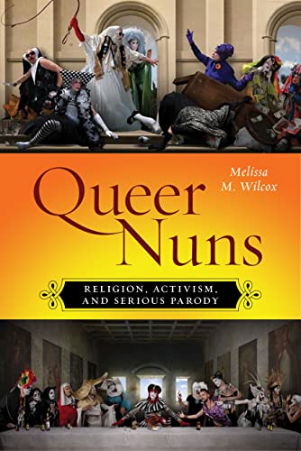 Queer Nuns: Religion, Activism, and Serious Parody - Click to Buy