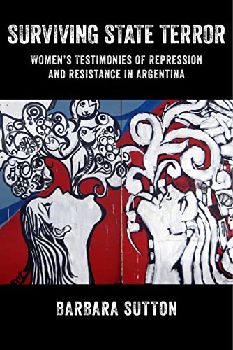 Surviving State Terror: Women’s Testimonies of Repression and Resistance in Argentina - Click to Buy