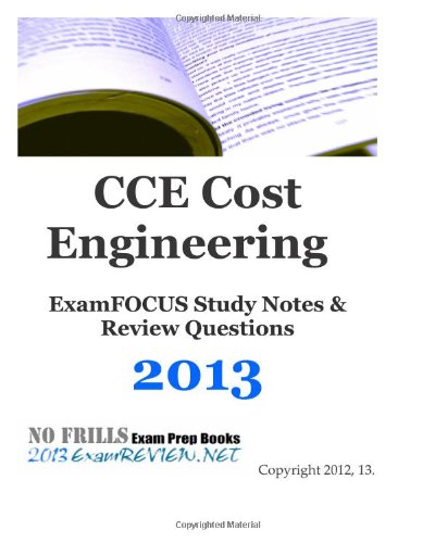CCE Cost Engineering ExamFOCUS Study Notes & Review Questions 2013 - Click to Buy