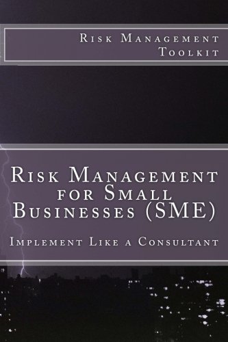 Risk Management for Small Businesses (SME): Risk Management Toolkit- Implement like a Consultant