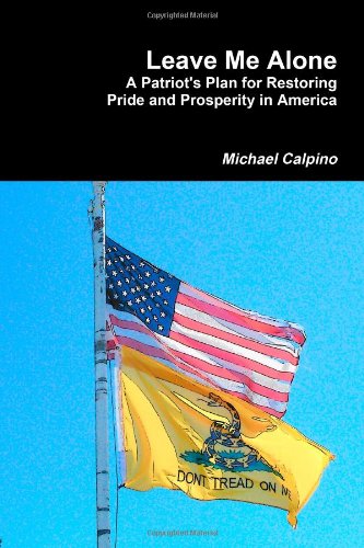 Leave Me Alone: A Patriot's Plan to Restore Pride and Prosperity in America - Click to Buy