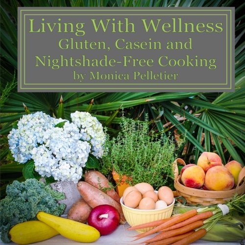 Living With Wellness: Gluten, Casein and Nightshade-Free Cooking - Click to Buy