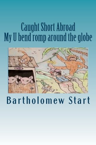 Caught Short Abroad: My U bend romp around the globe - Click to Buy