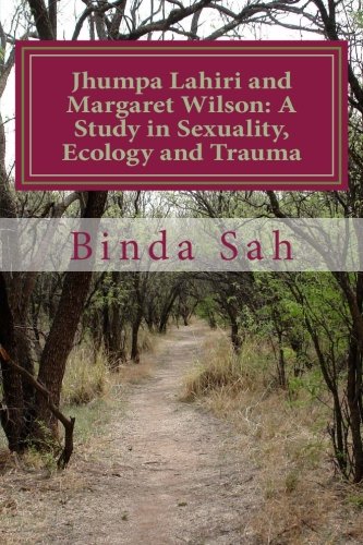Jhumpa Lahiri and Margaret Wilson: A Study in Sexuality, Ecology and Trauma - Click to Buy