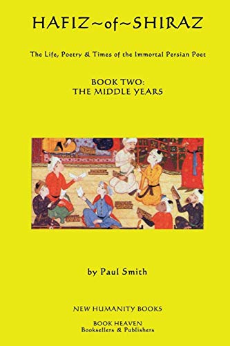 Hafiz of Shiraz: Book Two, The Middle Years: The Life, Poetry & Times of the Immortal Persian Poet - Click to Buy