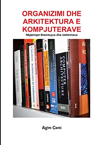 Organizimi Dhe Arkitektura E Kompjuterave: Nëpërmjet Shembujve Dhe Ushtrimeve (Albanian Edition) - Click to Buy