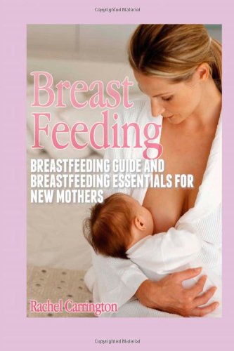Breast Feeding: Breastfeeding Guide and Breastfeeding Essentials for New Mothers - Click to Buy