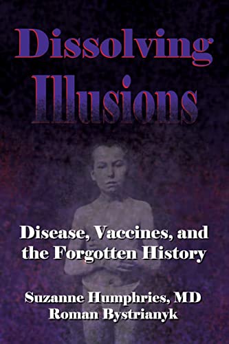 Dissolving Illusions: Disease, Vaccines, and The Forgotten History - Click to Buy