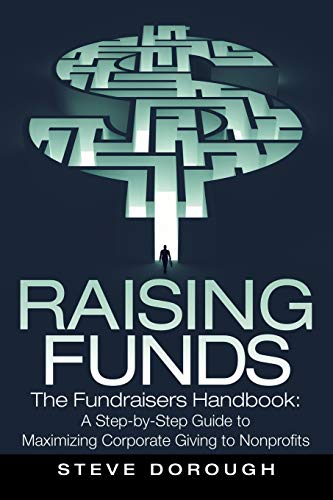 Raising Funds: The Fundraisers Handbook: a Step-By-Step Guide to Maximizing Corporate Giving to Nonprofits - Click to Buy