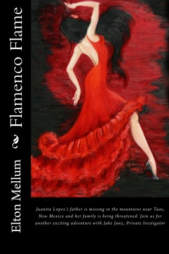 Flamenco Flame: Juanita Lopez's father is missing in the mountains near Taos, New Mexico and her family is being threatened. Join us for another ... (Jake Janz - Private Investigator)