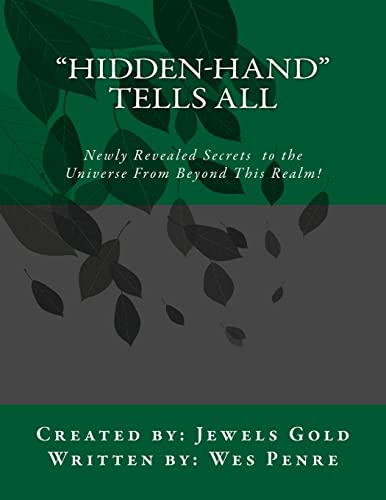 "Hidden-Hand" Tells All: Secrets to the Universe From Beyond This Realm!