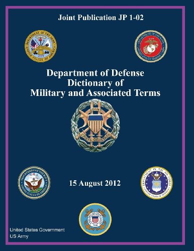 Joint Publication JP 1-02 Department of Defense Dictionary of Military and Associated Terms 15 August 2012 - Click to Buy