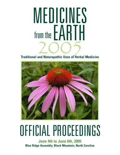 Medicines from the Earth 2005 Official Proceedings: Traditional and Naturopathic Uses of Herbal Medicine - Click to Buy