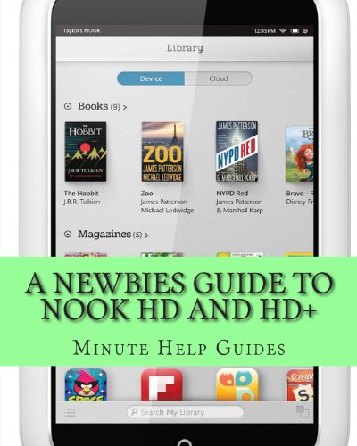A Newbies Guide to Nook HD and HD+: The Unofficial Beginners Guide Doing Everything from Watching Movies, Downloading Apps, Finding Free Books, Emailing, and More! - Click to Buy